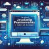 The Role of JavaScript Frameworks in Modern Web Development image