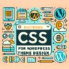 Mastering CSS for WordPress Theme Design image