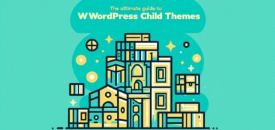The Ultimate Guide to WordPress Child Themes image