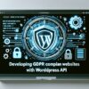 Розробка веб-сайтів, які відповідають вимогам GDPR за допомогою WordPress API. image