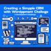 Створення простої CRM з WordPress: виклик розробки image