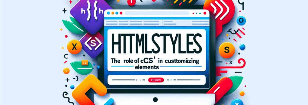 HTML Styles: The Role of CSS in Customizing Elements image