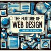 The Future of Web Design: Trends to Watch image