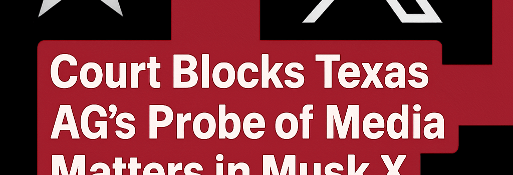 Court Blocks Texas AG’s Probe of Media Matters in Musk X Ad Boycott image