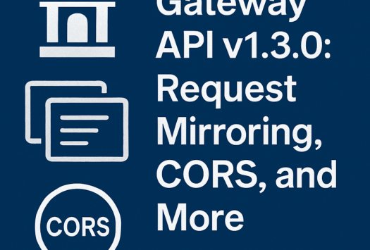 Gateway API v1.3.0: Request Mirroring, CORS, and More image