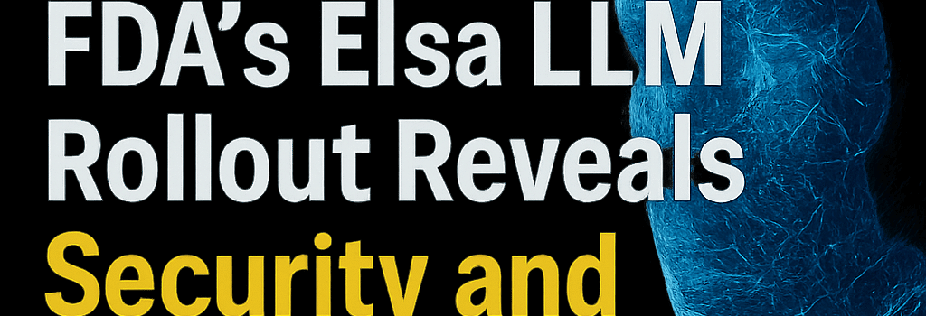 FDA’s Elsa LLM Rollout Reveals Security and Accuracy Gaps image