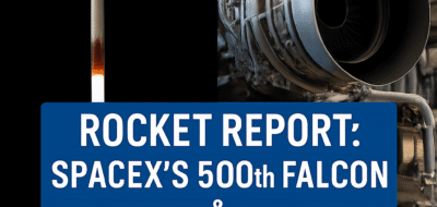 Rocket Report: SpaceX’s 500th Falcon & Reaction Engines’ SABRE Review image