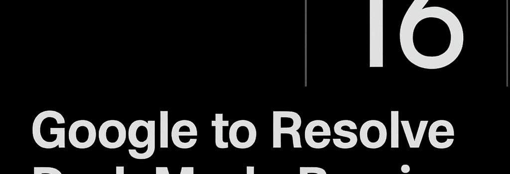 Google to Resolve Dark Mode Bug in Android 16 with Pixel Update image