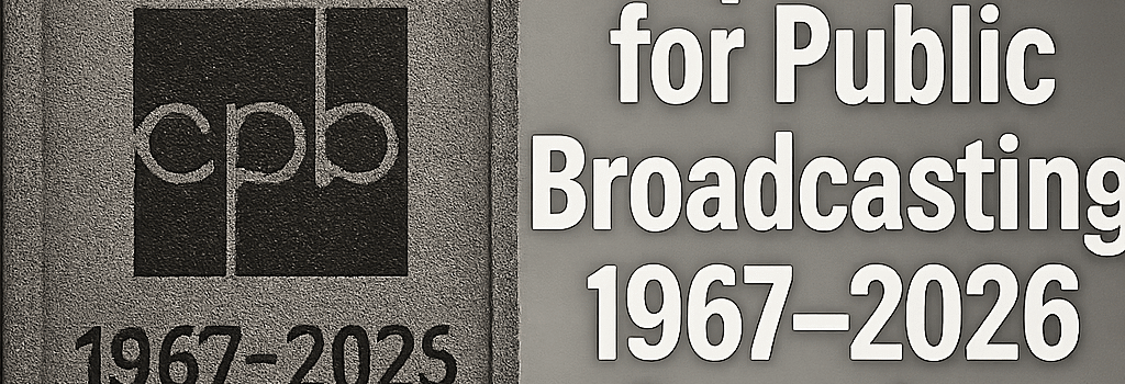 RIP Corporation for Public Broadcasting: 1967–2026 Overview image