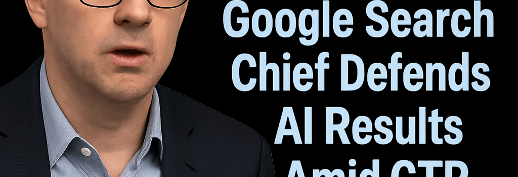 Google Search Chief Defends AI Results Amid CTR Concerns image